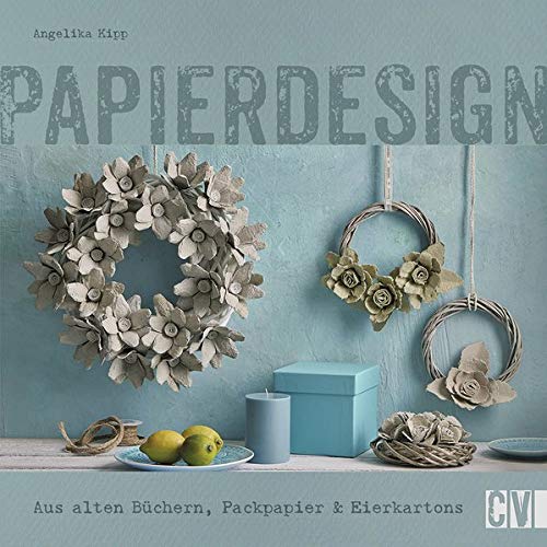 Papierdesign: Aus alten Büchern, Packpapier & Eierkartons